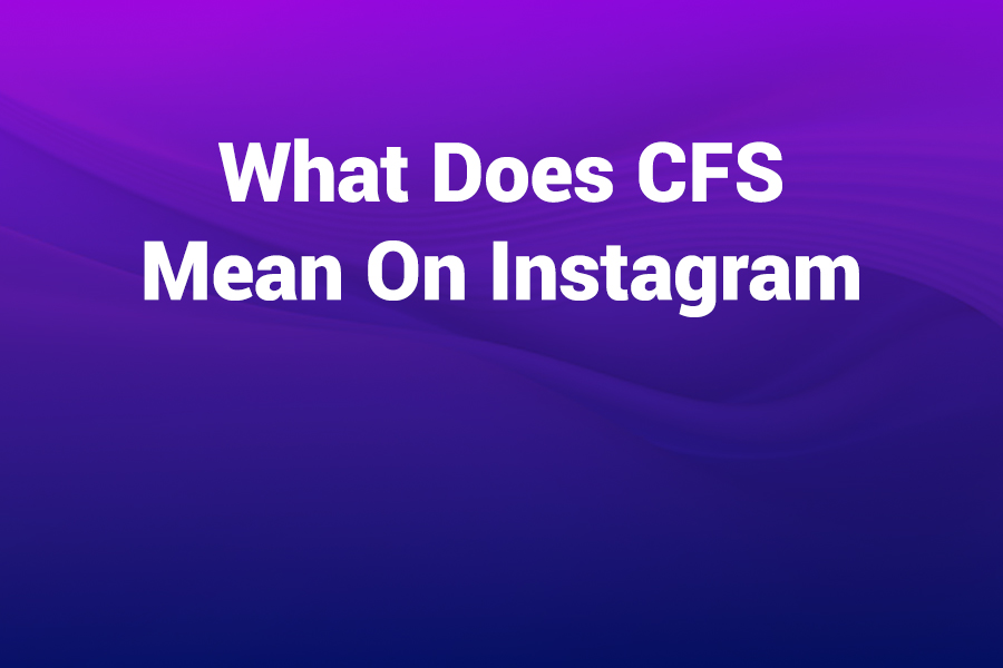 what does cfs mean on instagram